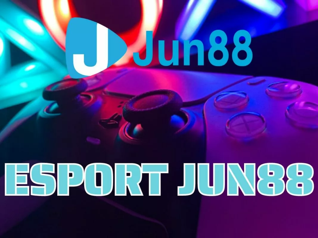 Esport Jun88 - Trang cược thể thao điện tử hàng đầu 1 Esport jun88