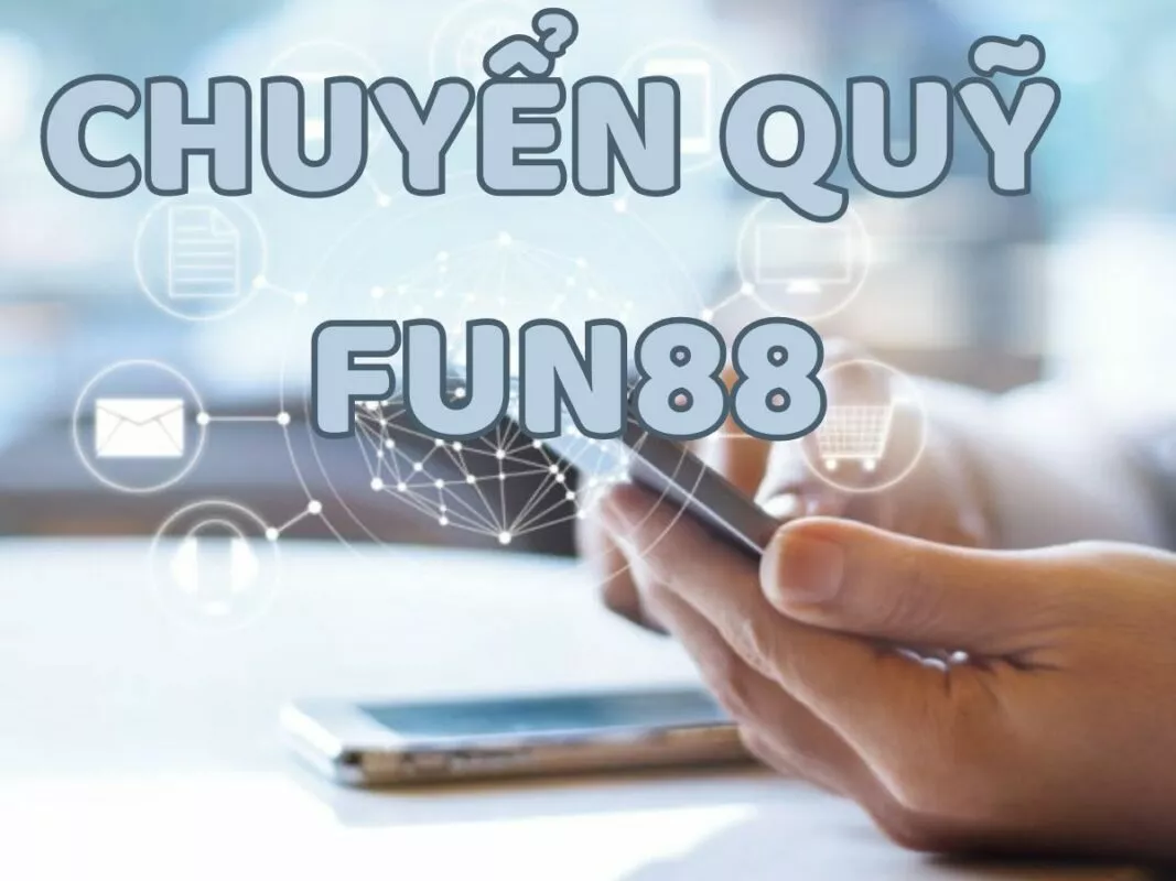 Bật mí cách chuyển quỹ Fun88 thành công trong 2 phút 1 Hướng dẫn chuyển quỹ Fun88