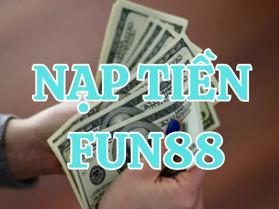 Nạp tiền Fun88 thành công trong một nốt nhạc 1 Cách nạp tiền Fun88