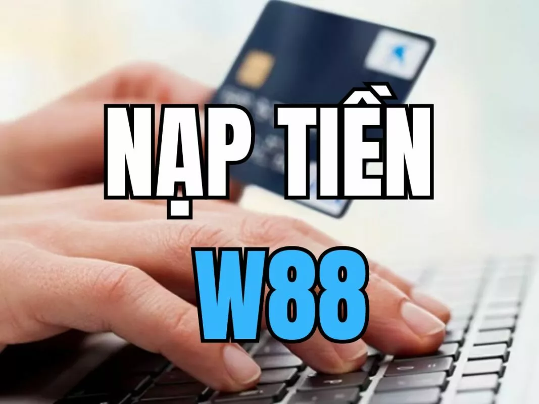 Hướng dẫn nạp tiền W88 cực dễ với 3 bước 1 Hướng dẫn nạp tiền W88