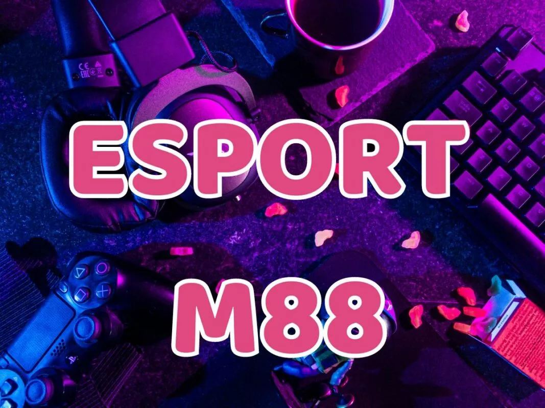 Thể thao điện tử M88 - Trang cá cược Esport M88 top đầu Châu Á 1 Trang cá cược Esport M88