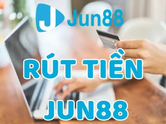 hướng dẫn rút tiền jun88