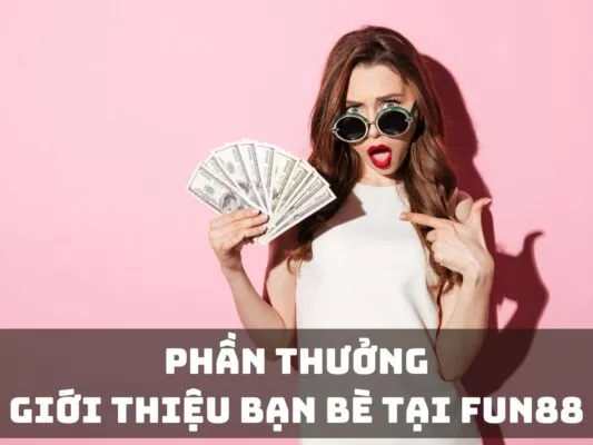 phan thuong gioi thieu ban be tai fun88
