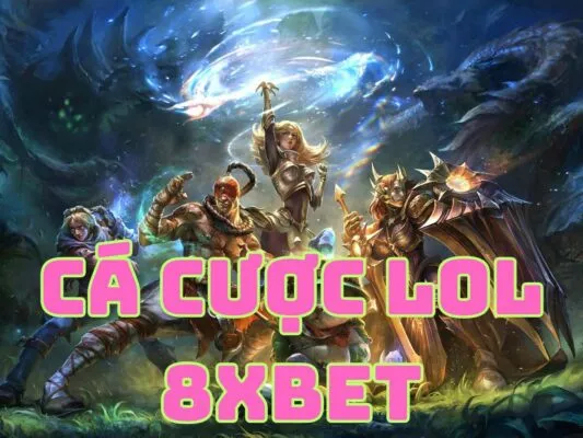 hướng dẫn cách chơi cá cược lol 8xbet