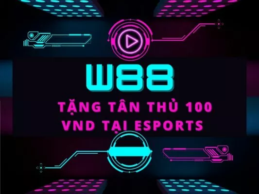 w88 tang 100 vnd cho tan thu tham gia esport 1