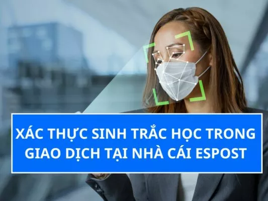 xác thực sinh trắc học trong giao dịch tại nhà cái esport